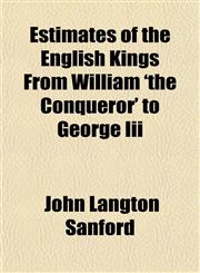 Estimates of the English Kings From William 'the Conqueror' to George Iii,1152825518,9781152825512