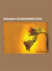 Iranian Screenwriters Abbas Kiarostami, Jafar Panahi, Gholam-Hossein Sa'edi, Mohsen Makhmalbaf, Bahram Bayzai, Mahmoud Shoolizadeh, Bahman M,1230518185,9781230518183