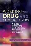Working with Drug and Alcohol Users A Guide to Providing Understanding, Assessment and Support,1849052948,9781849052948