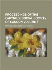 Proceedings of the Laryngological Society of London Volume 8,1236737687,9781236737687