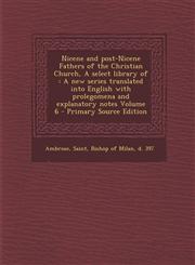Nicene and Post-Nicene Fathers of the Christian Church, a Select Library of A New Series Translated Into English with Prolegomena and Explanatory Not,1289659710,9781289659714