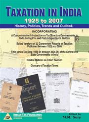 Taxation in India, 1925 to 2007 History, Policies, Trends and Outlook 1st Published,8177081152,9788177081152
