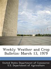 Weekly Weather and Crop Bulletin March 13, 1979,1288653972,9781288653973