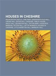 Houses in Cheshire Peckforton Castle, Lyme Park, Gawsworth Old Hall, Crewe Hall, Eaton Hall, Cheshire, Tabley House, Arley Hall,1157326234,9781157326236