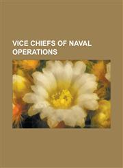 Vice Chiefs of Naval Operations Arthur W. Radford, Bernard A. Clarey, Claude V. Ricketts, DeWitt Clinton Ramsey, Donald B. Duncan, Donald L. Pilling,,1230763872,9781230763873