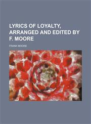 Lyrics of loyalty, arranged and edited by F. Moore,1154195007,9781154195002