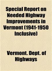 Special Report on Needed Highway Improvements in Vermont (1941-1950 Inclusive),1152740857,9781152740853