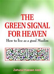 The Green Signal for Heaven How to Live as a Good Muslim/Muslima,8174352562,9788174352569