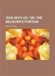 'god With Us; ' Or, the Believer's Portion,1151622370,9781151622372