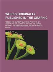 Works originally published in The Graphic Tess of the d'Urbervilles, She: A History of Adventure, Creatures of Impulse, The Fairy's Dilemma,1233166522,9781233166527
