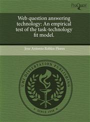 Web question answering technology An empirical test of the task-technology fit model.,124369632X,9781243696328