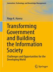 Transforming Government and Building the Information Society Challenges and Opportunities for the Developing World,1441978453,9781441978455