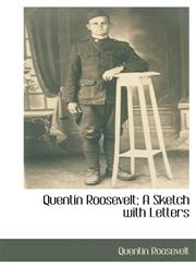 Quentin Roosevelt; A Sketch with Letters,1117654915,9781117654911