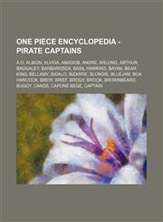 One Piece Encyclopedia - Pirate Captains A.O, Albion, Alvida, Amadob, Andre, Arlong, Arthur, Baggaley, Barbarossa, Basil Hawkins, Bayan, Bear King, Bellamy, Bigalo, Bizarre, Blondie, Bluejam, Boa Hancock, Brew, Brief, Brogy, Brook, Brownbeard, Buggy, Can,1234738708,9781234738709