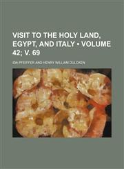 Visit to the Holy Land, Egypt, and Italy (Volume 42; v. 69),115129666X,9781151296665