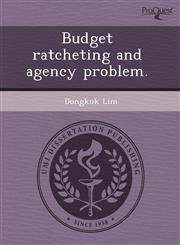 Budget ratcheting and agency problem.,1244086932,9781244086937