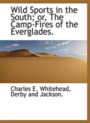 Wild Sports in the South; or, The Camp-Fires of the Everglades.,1140659960,9781140659969