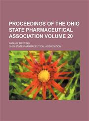 Proceedings of the Ohio State Pharmaceutical Association Volume 20; Annual meeting,1151061948,9781151061942