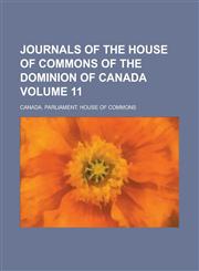 Journals of the House of Commons of the Dominion of Canada Volume 11,1234317664,9781234317669