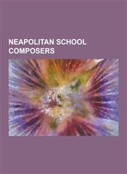 Neapolitan School Composers Domenico Cimarosa, Domenico Fischietti, Francesco Durante, Francesco Feo, Gaetano Monti (Composer), Giovanni Marco Rut,1230504818,9781230504810