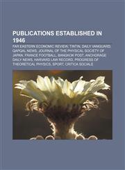 Publications established in 1946 Far Eastern Economic Review, Tintin, Daily Vanguard, Qapqal News, Journal of the Physical Society of Japan,1156791839,9781156791837