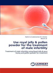 Use Royal Jelly & Pollen Powder for the Treatment of Male Infertility,3848498766,9783848498765