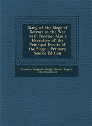 Diary of the Siege of Detroit in the War with Pontiac Also a Narrative of the Principal Events of the Siege - Primary Source Edition,1289539960,9781289539962