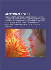 Austrian Poles Austrian people of Polish descent, Polish Austro-Hungarians, Stefan Banach, Józef Poniatowski, Josef Hofmann,1157542174,9781157542179