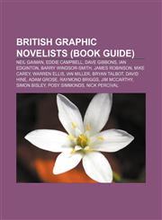 British graphic novelists (Book Guide) Neil Gaiman, Eddie Campbell, Dave Gibbons, Ian Edginton, Barry Windsor-Smith, James Robinson,1155163826,9781155163826
