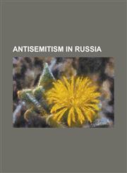 Antisemitism in Russia Aleksandr Kharchikov, Alexander Dubrovin, Alexander III of Russia, Alexander Trishatny, Anti-Jewish Violence in Easter,1230750576,9781230750576