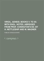 Virgil. Aeneid, books v. to xii. With Engl. notes, abridged from prof. Conington's ed. by H. Nettleship and W. Wagner,1234275775,9781234275778