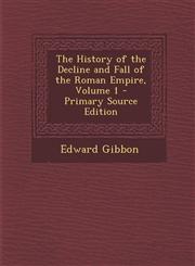 History of the Decline and Fall of the Roman Empire, Volume 1,128753421X,9781287534211
