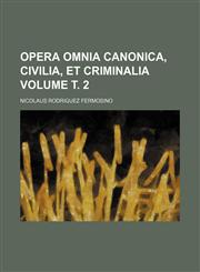 Opera Omnia canonica, civilia, et criminalia Volume т. 2,1231318651,9781231318652