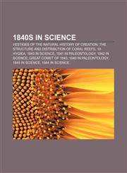 1840s in science Vestiges of the Natural History of Creation, The Structure and Distribution of Coral Reefs, 10 Hygiea, 1843 in science,1157571085,9781157571087