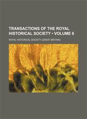 Transactions of the Royal Historical Society (Volume 6),1154099121,9781154099126