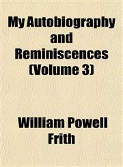My Autobiography and Reminiscences (Volume 3),1153044633,9781153044639