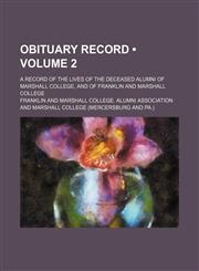 Obituary Record (Volume 2); A Record of the Lives of the Deceased Alumni of Marshall College, and of Franklin and Marshall College,1150860251,9781150860256