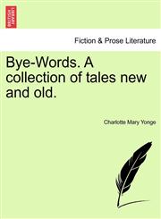 Bye-Words. A collection of tales new and old.,1241105979,9781241105976