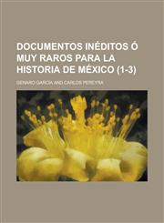 Documentos Ineditos O Muy Raros Para La Historia de Mexico Volume 1-3,1153484013,9781153484015