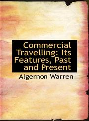 Commercial Travelling Its Features, Past and Present,1103689886,9781103689880