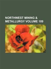 Northwest mining & metallurgy Volume 109,1231155949,9781231155943