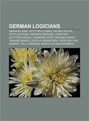 German logicians Immanuel Kant, Gottfried Leibniz, Georg Cantor, Gottlob Frege, Gerhard Gentzen, Christoph Gottfried Bardili, Hermann Lotze,115519960X,9781155199603