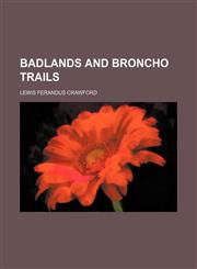 Badlands and broncho trails,1154498344,9781154498349