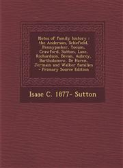 Notes of Family History The Anderson, Schofield, Pennypacker, Yocum, Crawford, Sutton, Lane, Richardson, Bevan, Aubrey, Bartholomew, de Haven,,1295517124,9781295517121