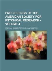 Proceedings of the American Society for Psychical Research (Volume 4),1154191397,9781154191394