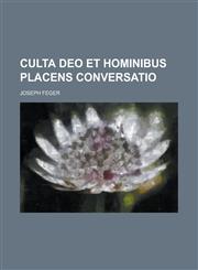 Culta Deo Et Hominibus Placens Conversatio,1234339870,9781234339876