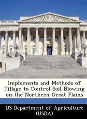 Implements and Methods of Tillage to Control Soil Blowing on the Northern Great Plains,1249027101,9781249027102