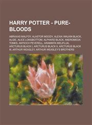 Harry Potter - Pure-bloods Abraxas Malfoy, Alastor Moody, Alexia Walkin Black, Algie, Alice Longbottom, Alphard Black, Andromeda Tonks, Antioch Peverell, Araminta Meliflua, Arcturus Black I, Arcturus Black II, Arcturus Black III, Arthur Weasley,123467307X,9781234673079