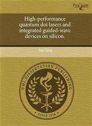 High-performance quantum dot lasers and integrated guided-wave devices on silicon.,1243532947,9781243532947