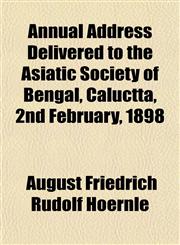 Annual Address Delivered to the Asiatic Society of Bengal, Caluctta, 2nd February, 1898,1152501844,9781152501843